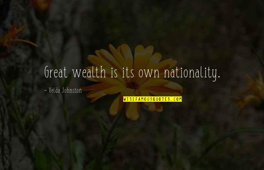Jagdeep Punjabi Quotes By Velda Johnston: Great wealth is its own nationality. Jagdeep Punjabi Quotes By Velda Johnston: Great wealth is its own nationality.