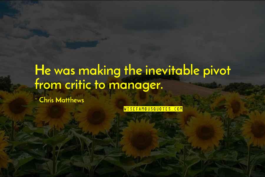 Jagdeo Quotes By Chris Matthews: He was making the inevitable pivot from critic Jagdeo Quotes By Chris Matthews: He was making the inevitable pivot from critic