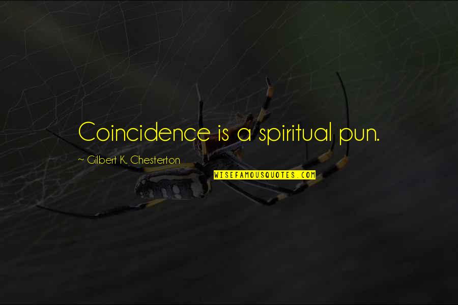 Jagdish Bhagwati Quotes By Gilbert K. Chesterton: Coincidence is a spiritual pun.