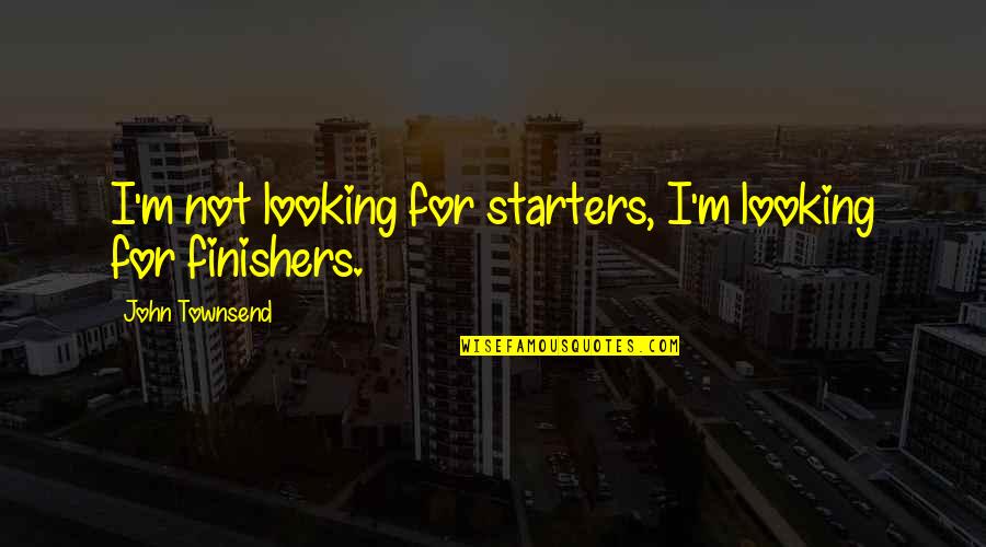 Jagemann Glock Quotes By John Townsend: I'm not looking for starters, I'm looking for