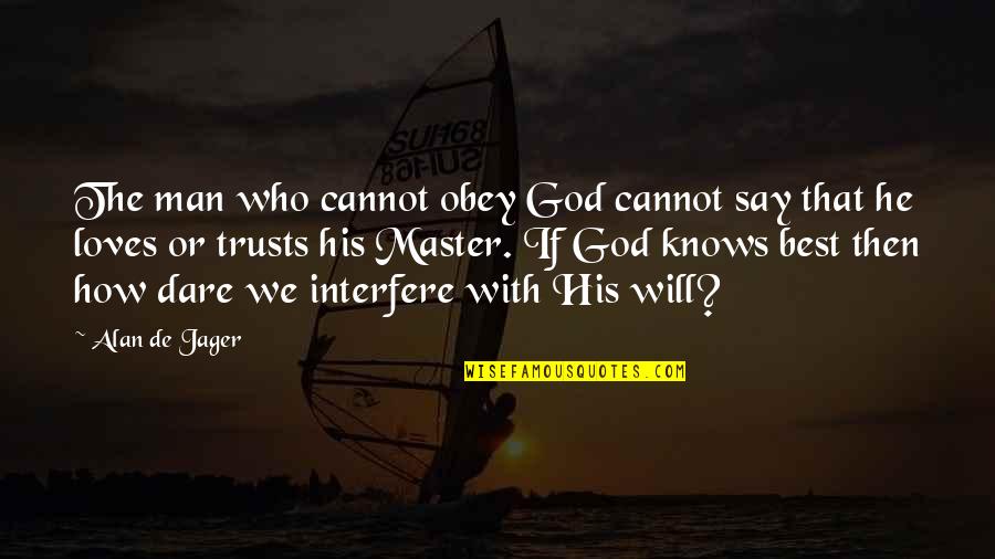 Jager Quotes By Alan De Jager: The man who cannot obey God cannot say