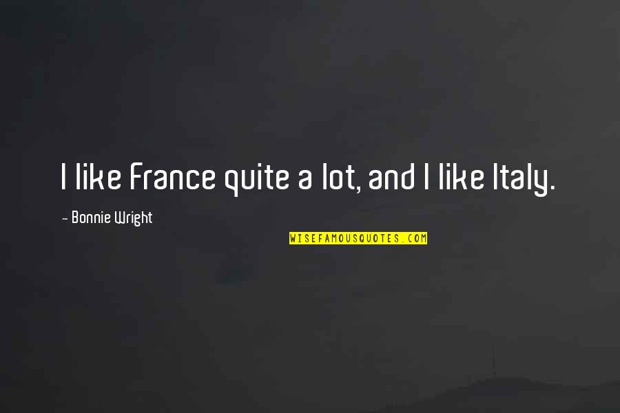 Jager Quotes By Bonnie Wright: I like France quite a lot, and I