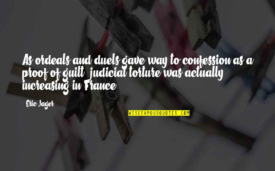 Jager Quotes By Eric Jager: As ordeals and duels gave way to confession Jager Quotes By Eric Jager: As ordeals and duels gave way to confession