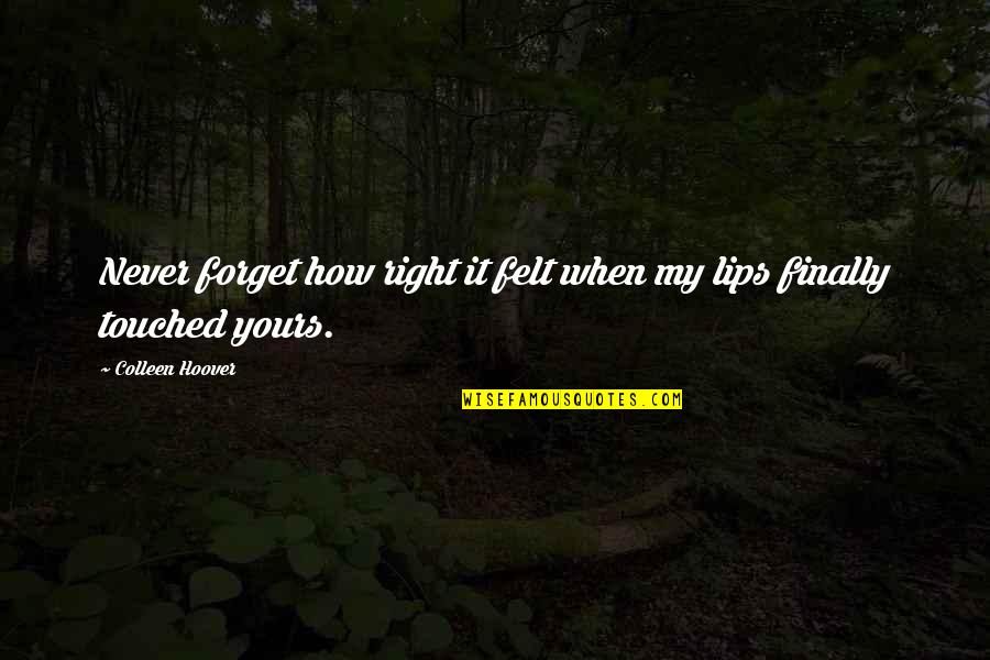 Jaget Stone Quotes By Colleen Hoover: Never forget how right it felt when my