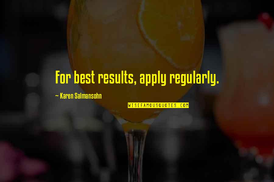 Jaget Stone Quotes By Karen Salmansohn: For best results, apply regularly.