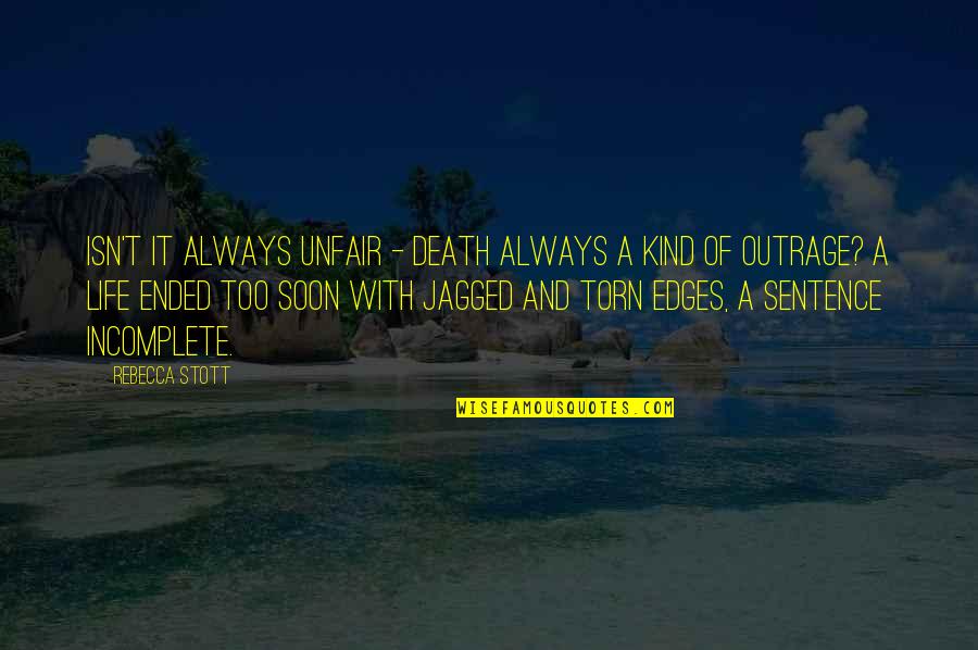 Jagged Edges Quotes By Rebecca Stott: Isn't it always unfair - death always a