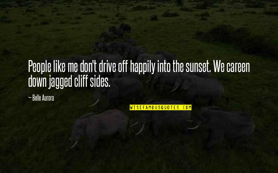 Jagged Quotes By Belle Aurora: People like me don't drive off happily into