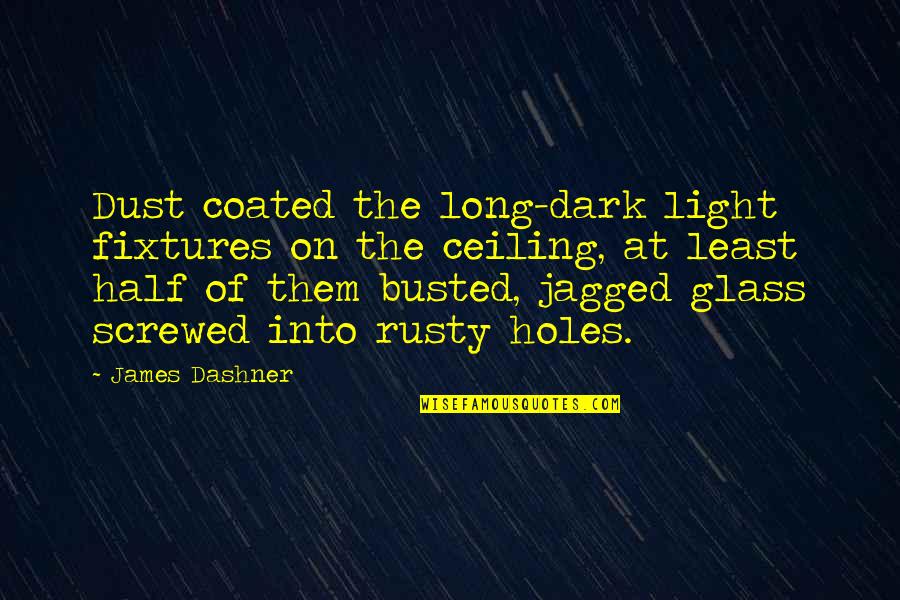 Jagged Quotes By James Dashner: Dust coated the long-dark light fixtures on the