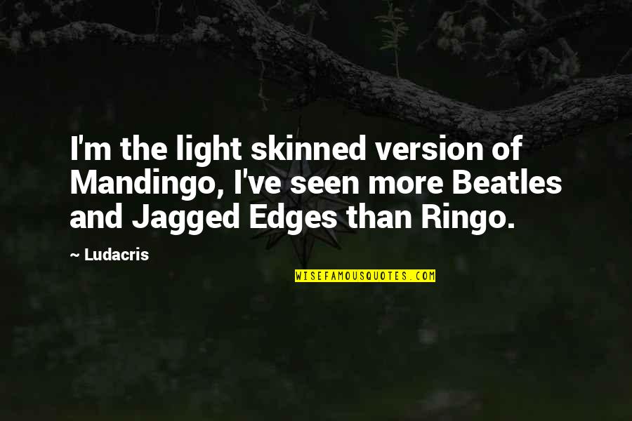 Jagged Quotes By Ludacris: I'm the light skinned version of Mandingo, I've