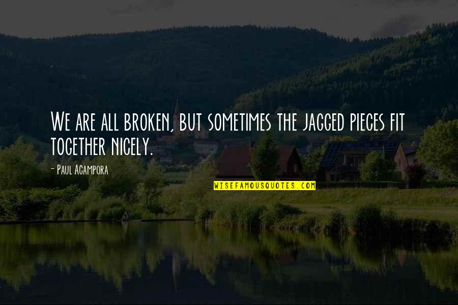 Jagged Quotes By Paul Acampora: We are all broken, but sometimes the jagged