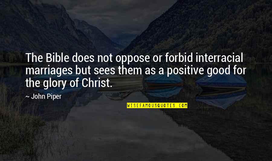 Jaggedest Quotes By John Piper: The Bible does not oppose or forbid interracial