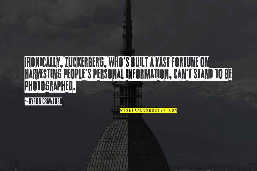 Jaggedness Principle Quotes By Byron Crawford: Ironically, Zuckerberg, who's built a vast fortune on