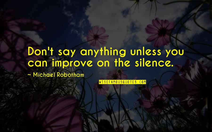 Jaggers Great Expectations Quotes By Michael Robotham: Don't say anything unless you can improve on Jaggers Great Expectations Quotes By Michael Robotham: Don't say anything unless you can improve on