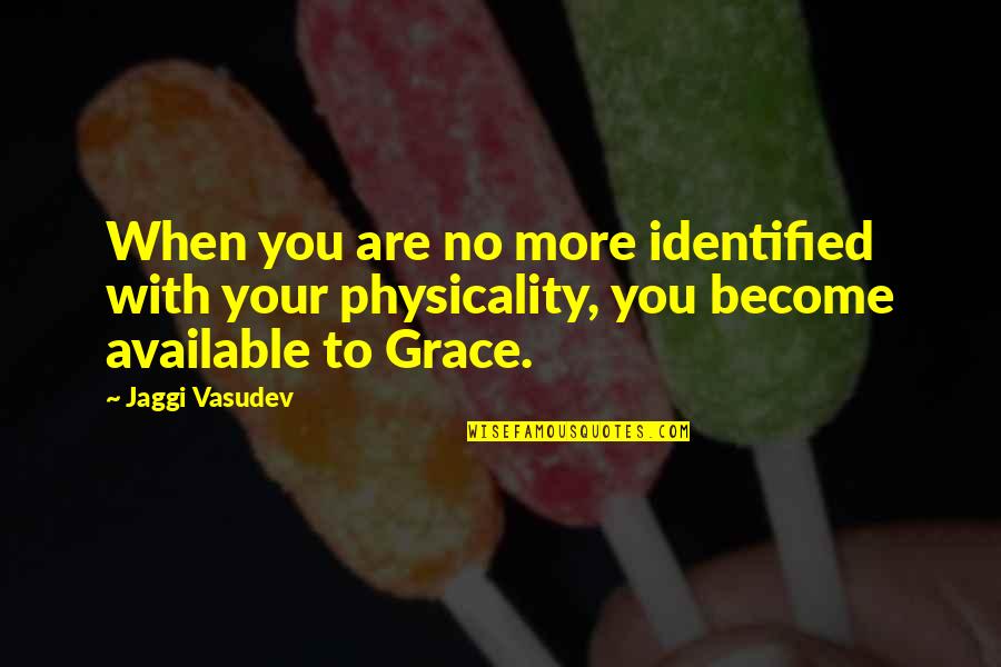 Jaggi Quotes By Jaggi Vasudev: When you are no more identified with your Jaggi Quotes By Jaggi Vasudev: When you are no more identified with your