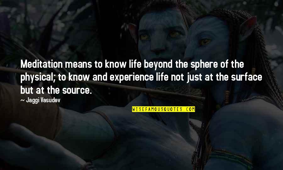 Jaggi Quotes By Jaggi Vasudev: Meditation means to know life beyond the sphere Jaggi Quotes By Jaggi Vasudev: Meditation means to know life beyond the sphere