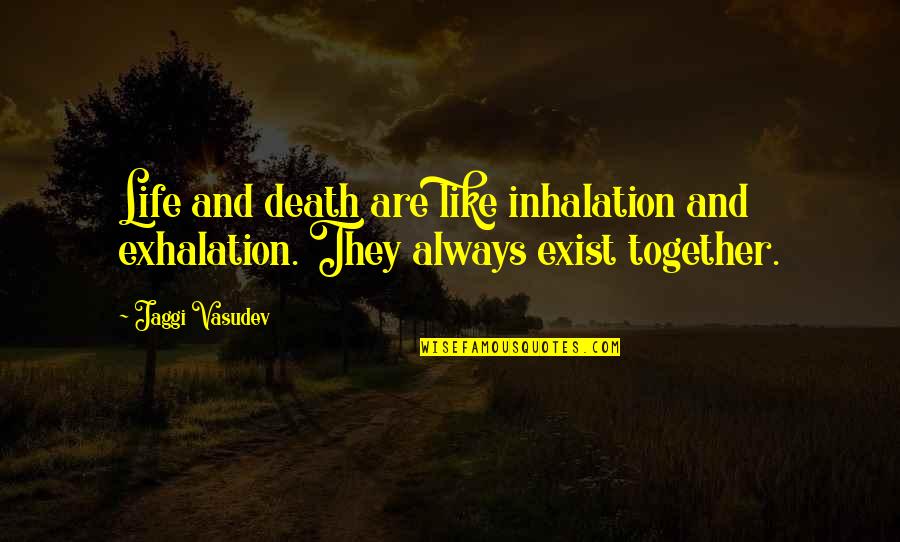 Jaggi Vasudev Quotes By Jaggi Vasudev: Life and death are like inhalation and exhalation.