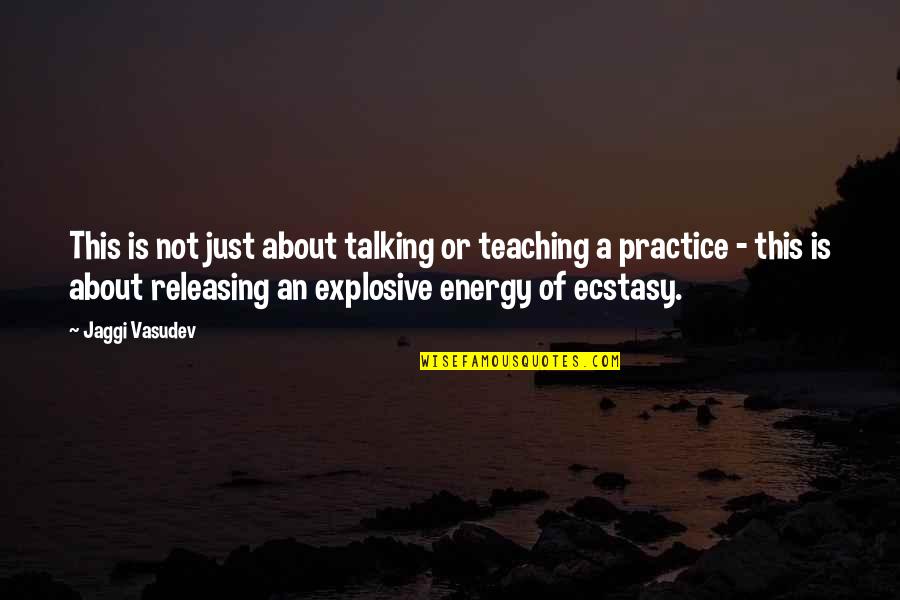 Jaggi Vasudev Quotes By Jaggi Vasudev: This is not just about talking or teaching