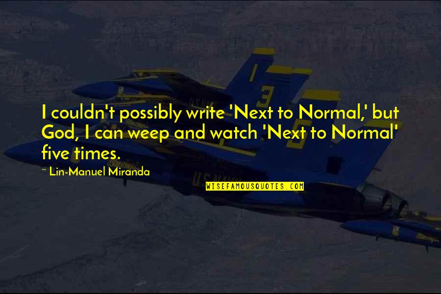 Jaghatai Khan Quotes By Lin-Manuel Miranda: I couldn't possibly write 'Next to Normal,' but