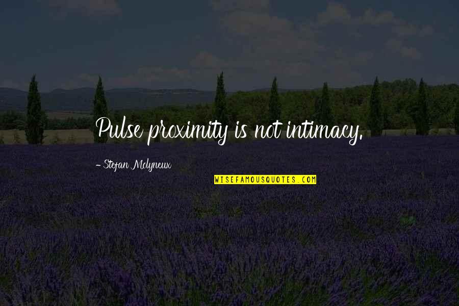 Jagi Quotes By Stefan Molyneux: Pulse proximity is not intimacy.