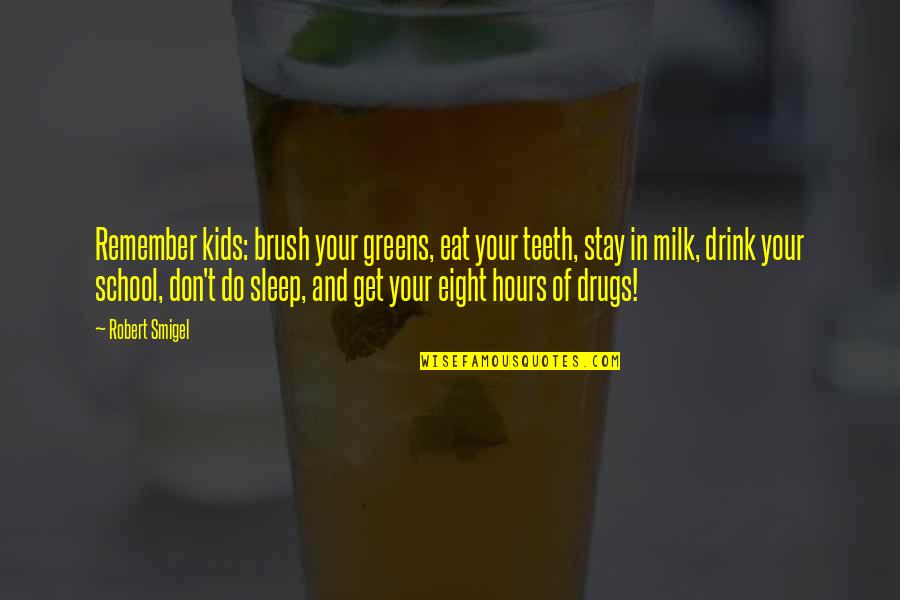 Jagielski Candy Quotes By Robert Smigel: Remember kids: brush your greens, eat your teeth,