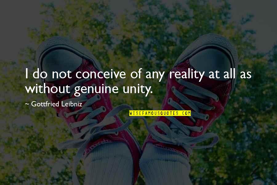 Jagirdar Shop Quotes By Gottfried Leibniz: I do not conceive of any reality at Jagirdar Shop Quotes By Gottfried Leibniz: I do not conceive of any reality at