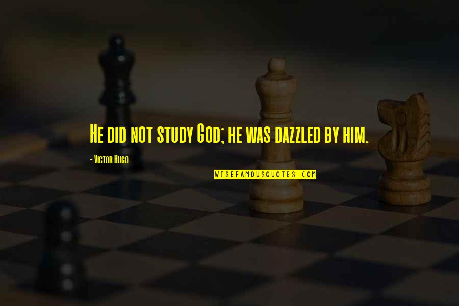 Jagirdari Quotes By Victor Hugo: He did not study God; he was dazzled Jagirdari Quotes By Victor Hugo: He did not study God; he was dazzled