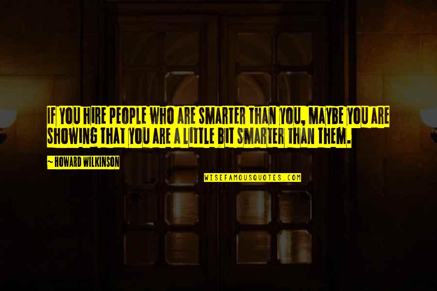 Jagjit Singh Quotes By Howard Wilkinson: If you hire people who are smarter than