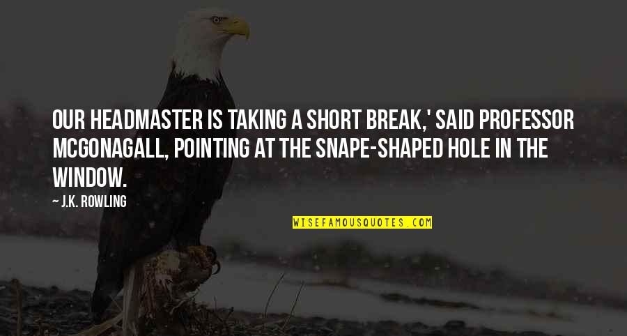 Jagmohan Mundra Quotes By J.K. Rowling: Our Headmaster is taking a short break,' said Jagmohan Mundra Quotes By J.K. Rowling: Our Headmaster is taking a short break,' said