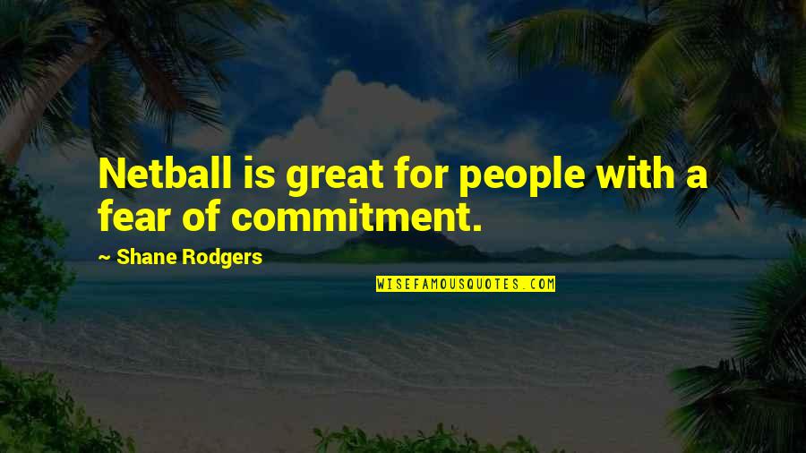 Jagmohan Mundra Quotes By Shane Rodgers: Netball is great for people with a fear Jagmohan Mundra Quotes By Shane Rodgers: Netball is great for people with a fear