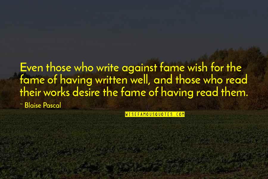 Jagoda U Quotes By Blaise Pascal: Even those who write against fame wish for