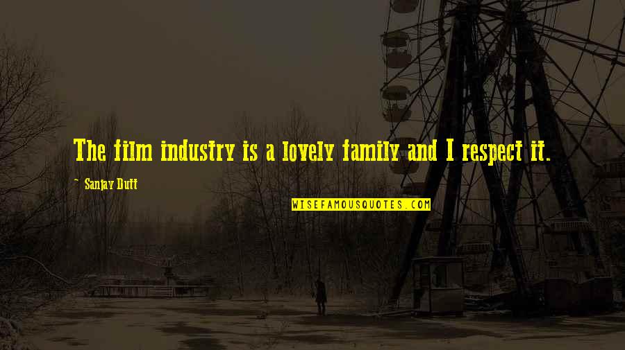 Jagoda U Quotes By Sanjay Dutt: The film industry is a lovely family and
