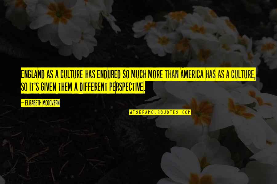 Jagose Quotes By Elizabeth McGovern: England as a culture has endured so much