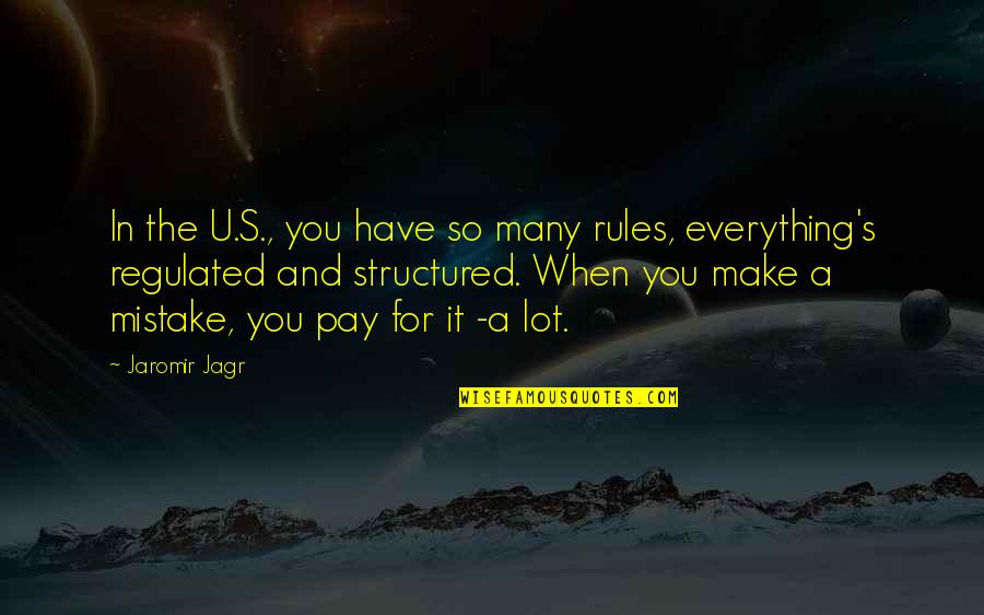 Jagr Quotes By Jaromir Jagr: In the U.S., you have so many rules, Jagr Quotes By Jaromir Jagr: In the U.S., you have so many rules,