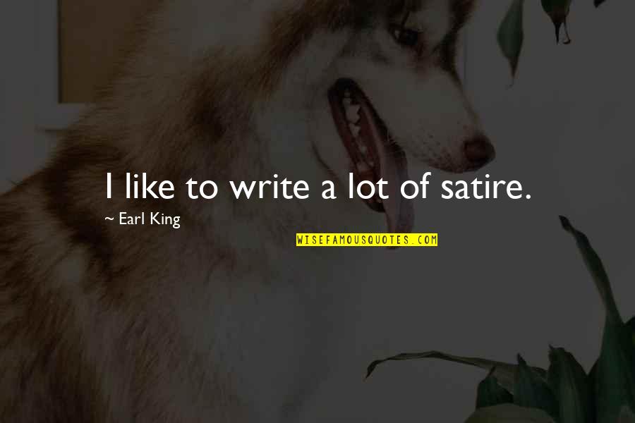 Jagriti Movie Quotes By Earl King: I like to write a lot of satire.
