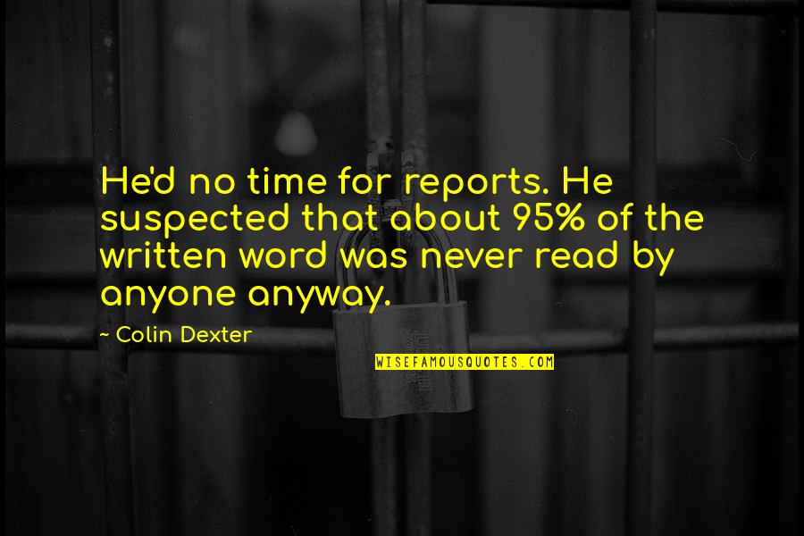 Jagriti Song Quotes By Colin Dexter: He'd no time for reports. He suspected that