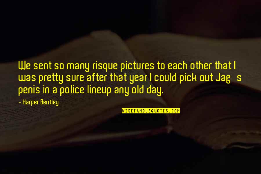Jag's Quotes By Harper Bentley: We sent so many risque pictures to each Jag's Quotes By Harper Bentley: We sent so many risque pictures to each