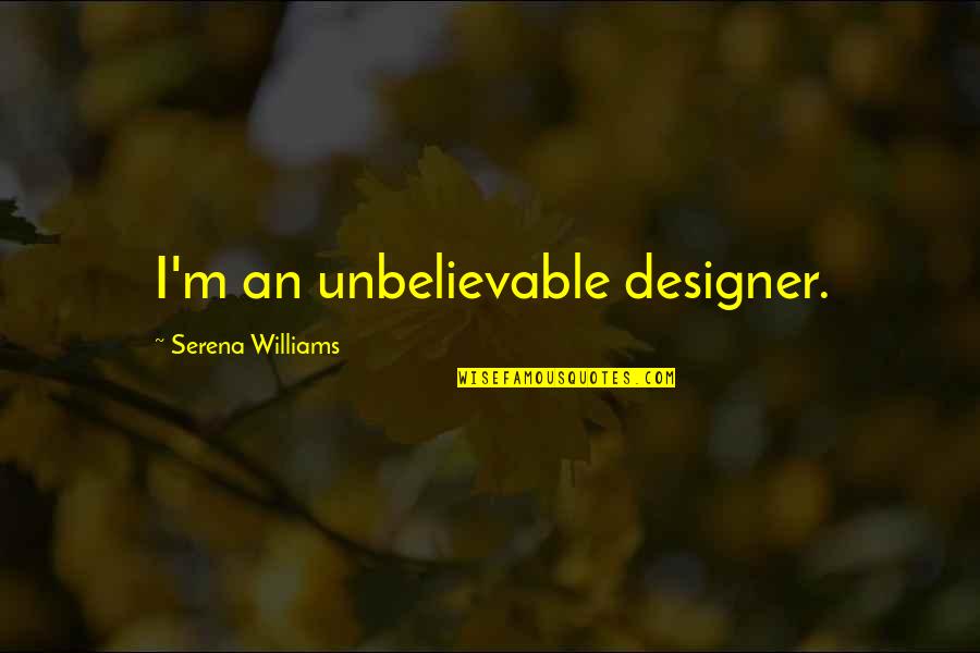 Jag's Quotes By Serena Williams: I'm an unbelievable designer.