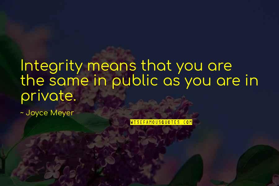Jagstkreis Quotes By Joyce Meyer: Integrity means that you are the same in