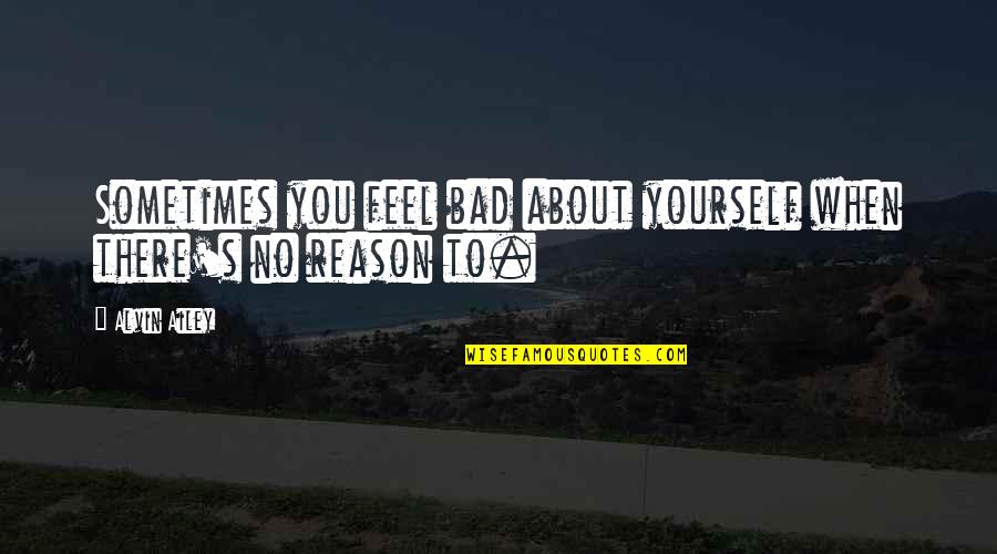 Jagtap Dairy Quotes By Alvin Ailey: Sometimes you feel bad about yourself when there's
