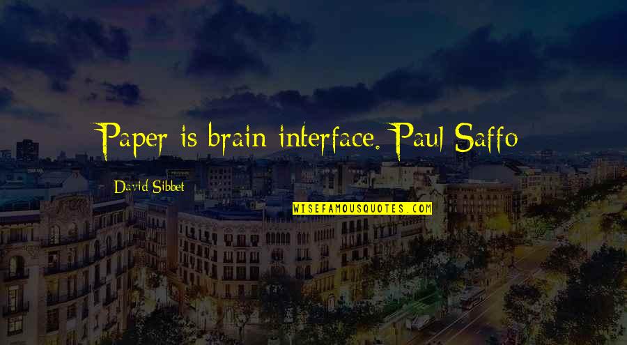 Jagtap Mason Quotes By David Sibbet: Paper is brain interface. Paul Saffo Jagtap Mason Quotes By David Sibbet: Paper is brain interface. Paul Saffo