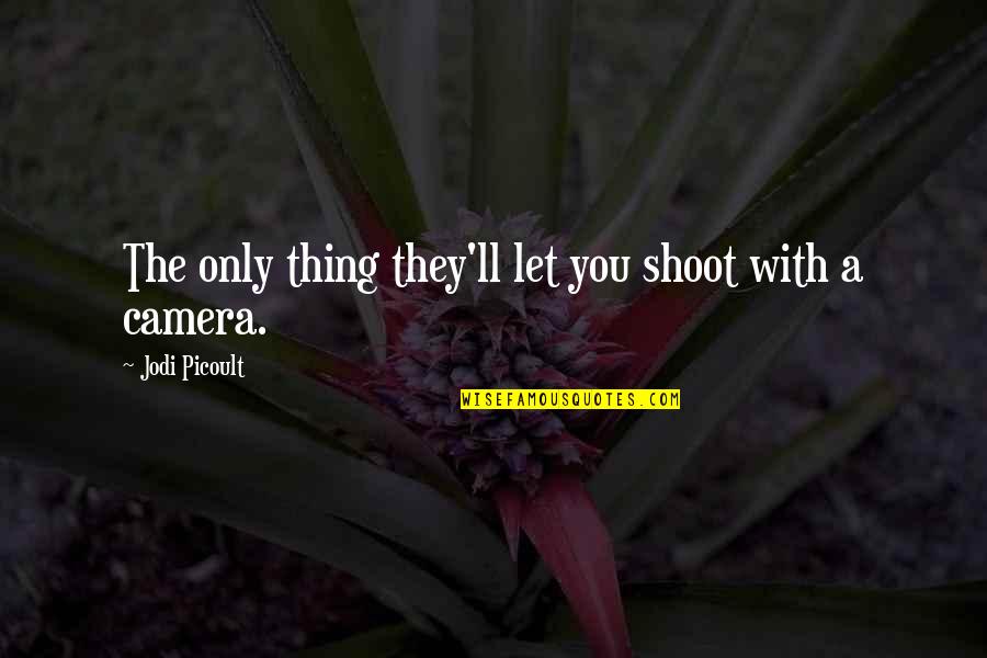 Jagten Online Quotes By Jodi Picoult: The only thing they'll let you shoot with