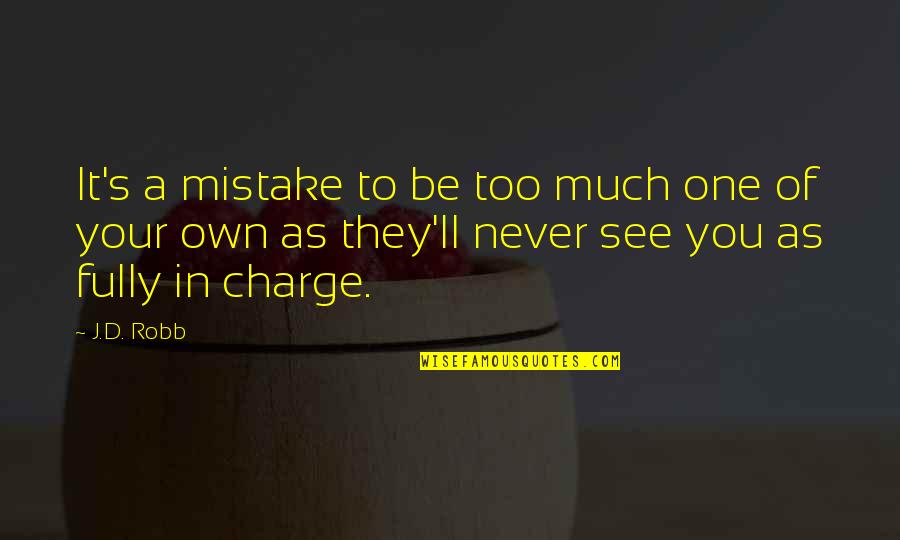 Jagtik Pustak Din Quotes By J.D. Robb: It's a mistake to be too much one Jagtik Pustak Din Quotes By J.D. Robb: It's a mistake to be too much one