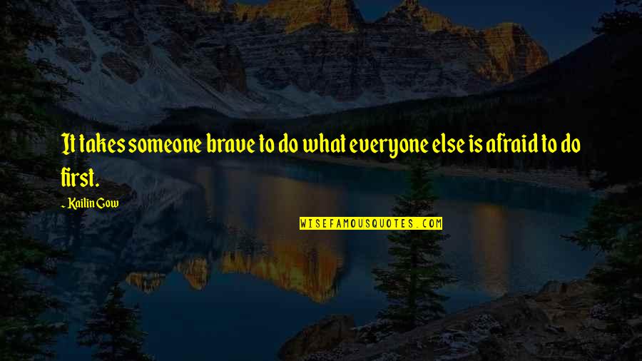 Jagtik Pustak Din Quotes By Kailin Gow: It takes someone brave to do what everyone