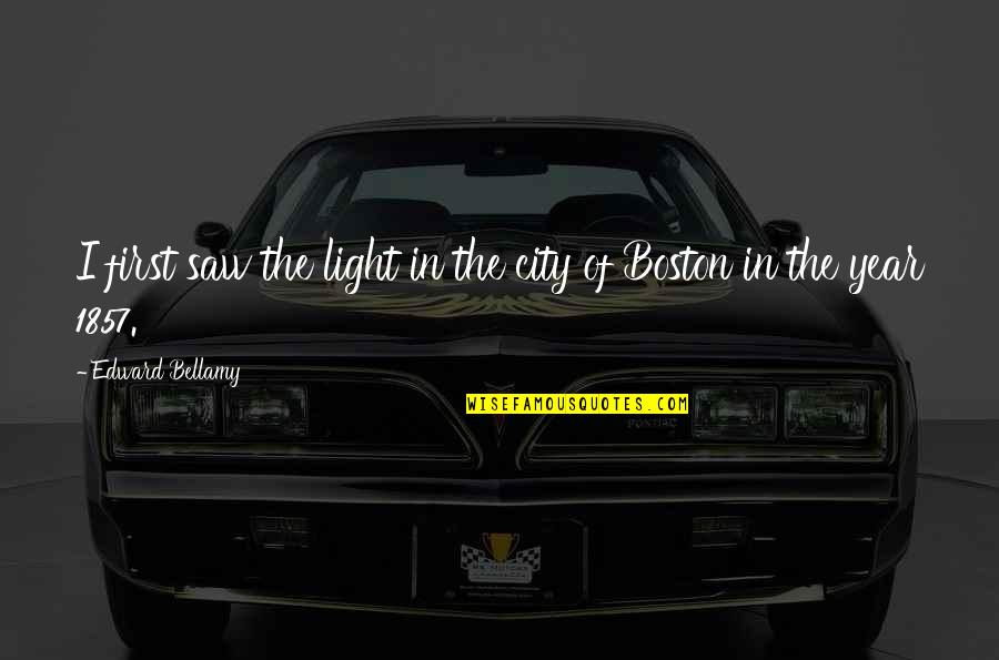 Jaguars Quotes By Edward Bellamy: I first saw the light in the city