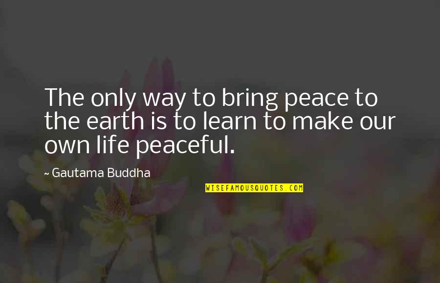 Jaguars Quotes By Gautama Buddha: The only way to bring peace to the