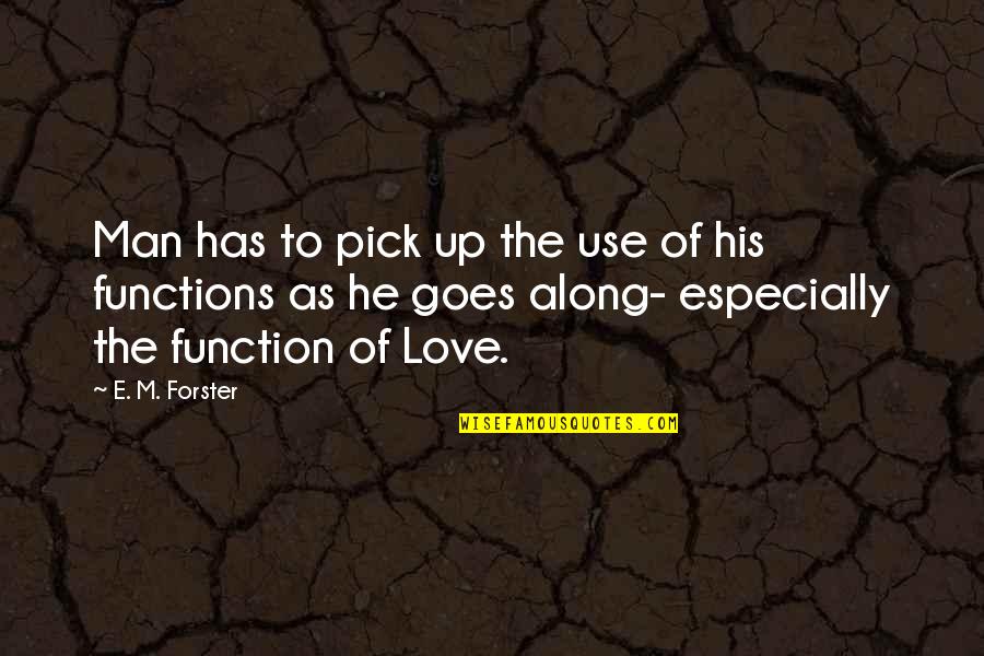 Jagulars Quotes By E. M. Forster: Man has to pick up the use of Jagulars Quotes By E. M. Forster: Man has to pick up the use of