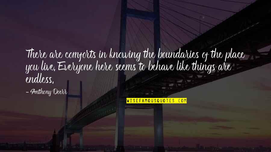 Jagung Berkembang Quotes By Anthony Doerr: There are comforts in knowing the boundaries of Jagung Berkembang Quotes By Anthony Doerr: There are comforts in knowing the boundaries of