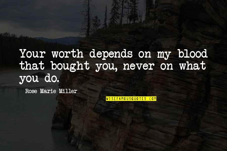 Jagung Berkembang Quotes By Rose Marie Miller: Your worth depends on my blood that bought Jagung Berkembang Quotes By Rose Marie Miller: Your worth depends on my blood that bought