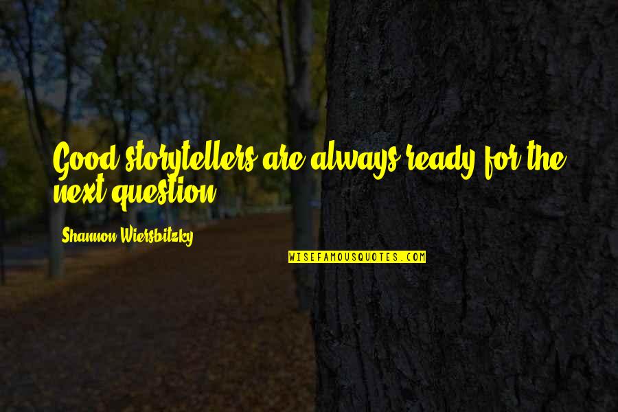 Jah Lady Quotes By Shannon Wiersbitzky: Good storytellers are always ready for the next