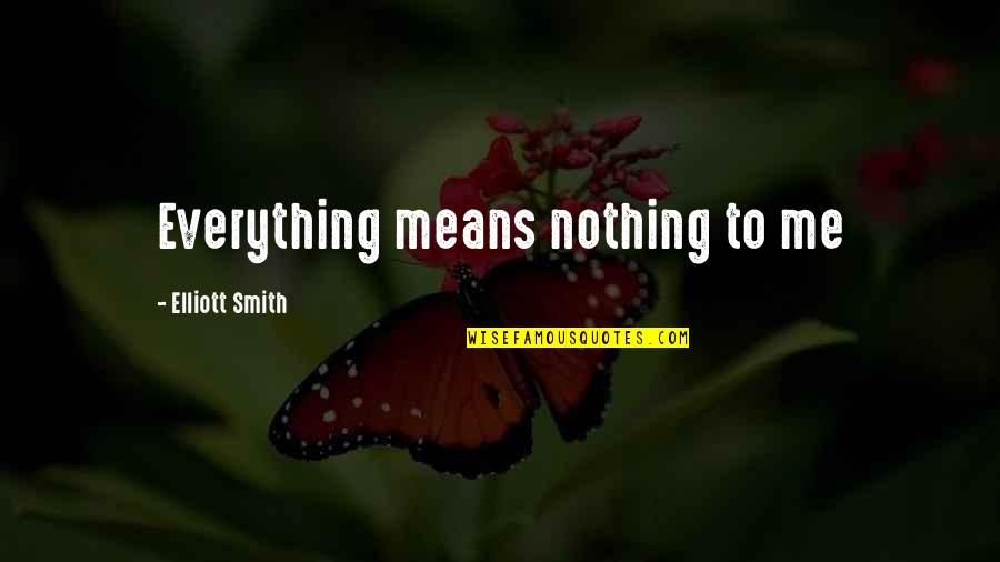 Jah Rastafari Love Quotes By Elliott Smith: Everything means nothing to me